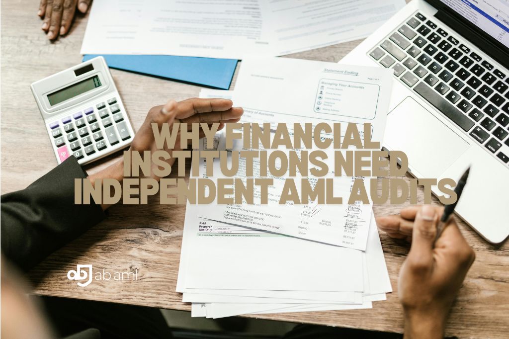 Why Financial Institutions Need Independent AML Audits